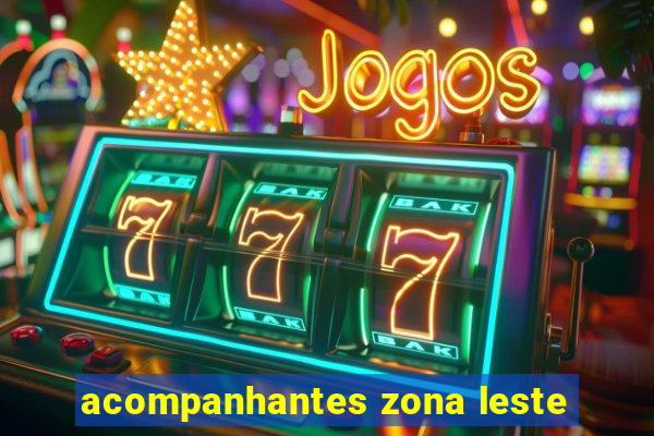 acompanhantes zona leste